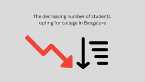 The decreasing number of students opting for college in Bangalore